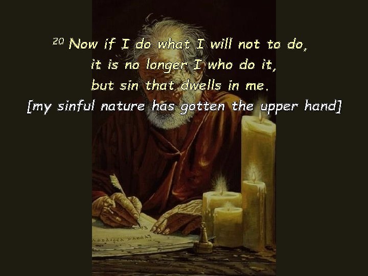 Now if I do what I will not to do, it is no longer Now if I do what I will not to do, it is no longer