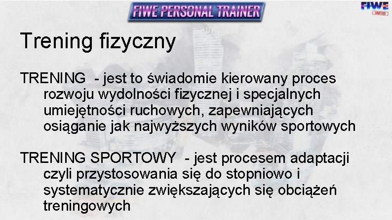 Trening fizyczny TRENING - jest to świadomie kierowany proces rozwoju wydolności fizycznej i specjalnych Trening fizyczny TRENING - jest to świadomie kierowany proces rozwoju wydolności fizycznej i specjalnych