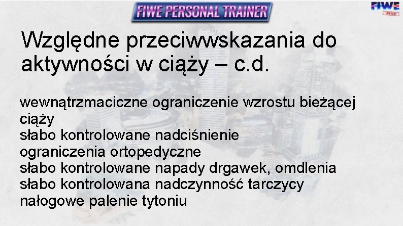 Względne przeciwwskazania do aktywności w ciąży – c. d. wewnątrzmaciczne ograniczenie wzrostu bieżącej ciąży Względne przeciwwskazania do aktywności w ciąży – c. d. wewnątrzmaciczne ograniczenie wzrostu bieżącej ciąży