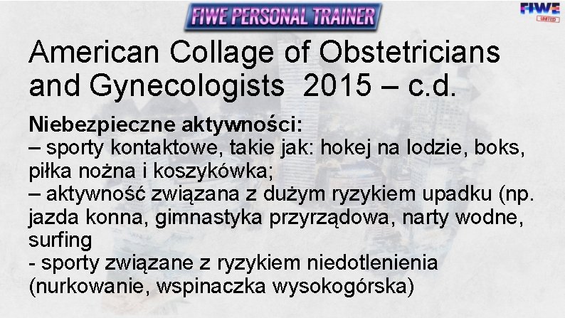 American Collage of Obstetricians and Gynecologists 2015 – c. d. Niebezpieczne aktywności: – sporty American Collage of Obstetricians and Gynecologists 2015 – c. d. Niebezpieczne aktywności: – sporty