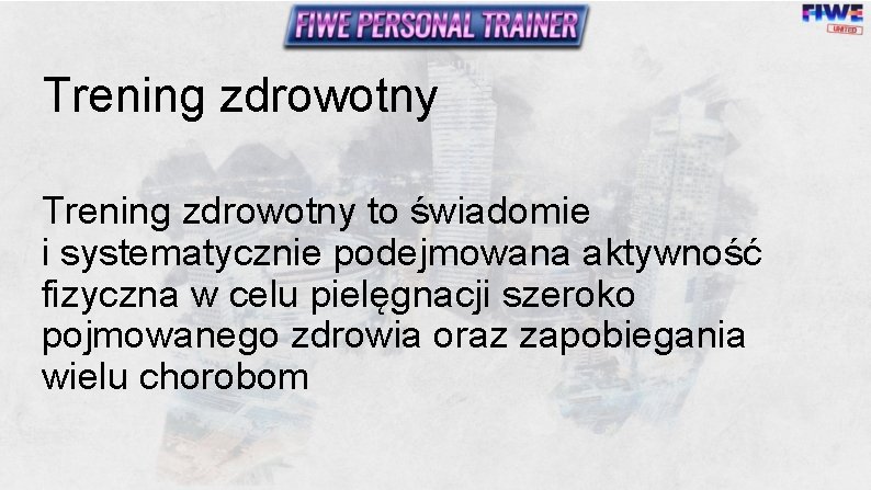 Trening zdrowotny to świadomie i systematycznie podejmowana aktywność fizyczna w celu pielęgnacji szeroko pojmowanego Trening zdrowotny to świadomie i systematycznie podejmowana aktywność fizyczna w celu pielęgnacji szeroko pojmowanego
