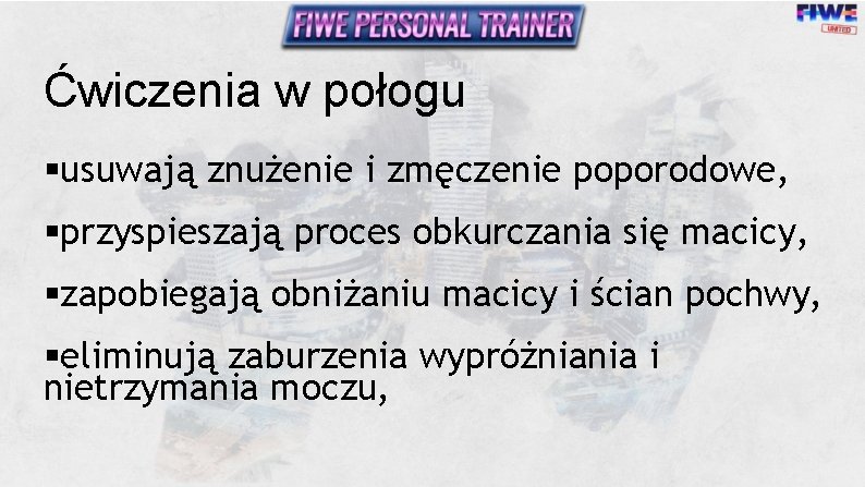 Ćwiczenia w połogu §usuwają znużenie i zmęczenie poporodowe, §przyspieszają proces obkurczania się macicy, §zapobiegają Ćwiczenia w połogu §usuwają znużenie i zmęczenie poporodowe, §przyspieszają proces obkurczania się macicy, §zapobiegają