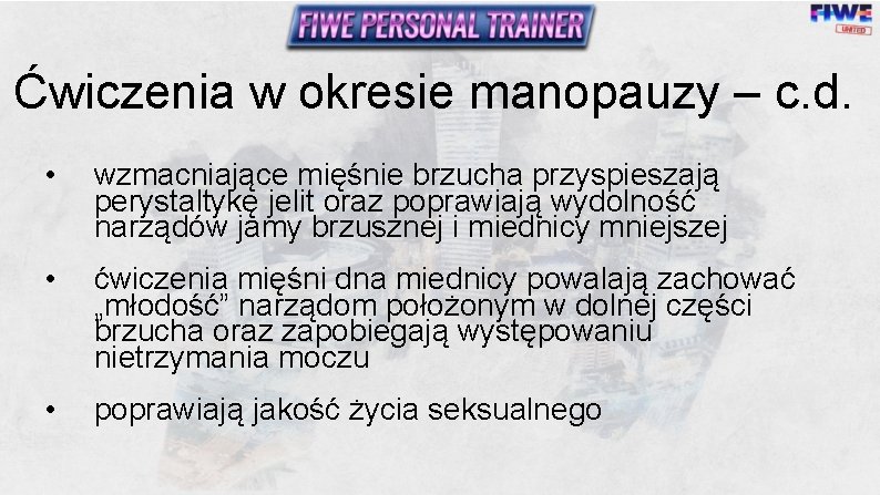 Ćwiczenia w okresie manopauzy – c. d. • wzmacniające mięśnie brzucha przyspieszają perystaltykę jelit Ćwiczenia w okresie manopauzy – c. d. • wzmacniające mięśnie brzucha przyspieszają perystaltykę jelit