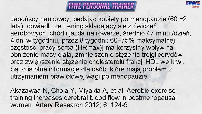 Japońscy naukowcy, badając kobiety po menopauzie (60 ± 2 lata), dowiedli, że trening składający Japońscy naukowcy, badając kobiety po menopauzie (60 ± 2 lata), dowiedli, że trening składający