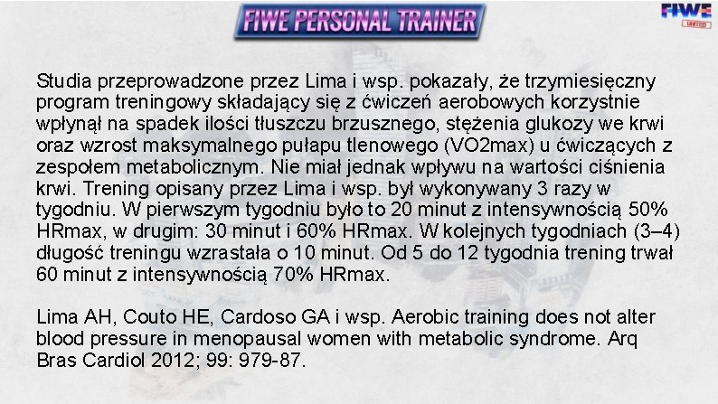 Studia przeprowadzone przez Lima i wsp. pokazały, że trzymiesięczny program treningowy składający się z Studia przeprowadzone przez Lima i wsp. pokazały, że trzymiesięczny program treningowy składający się z