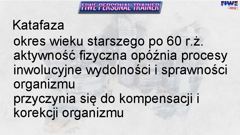 Katafaza okres wieku starszego po 60 r. ż. aktywność fizyczna opóźnia procesy inwolucyjne wydolności Katafaza okres wieku starszego po 60 r. ż. aktywność fizyczna opóźnia procesy inwolucyjne wydolności