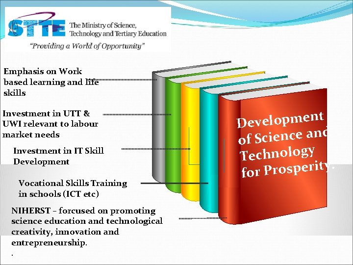 Emphasis on Work based learning and life skills Investment in UTT & UWI relevant Emphasis on Work based learning and life skills Investment in UTT & UWI relevant
