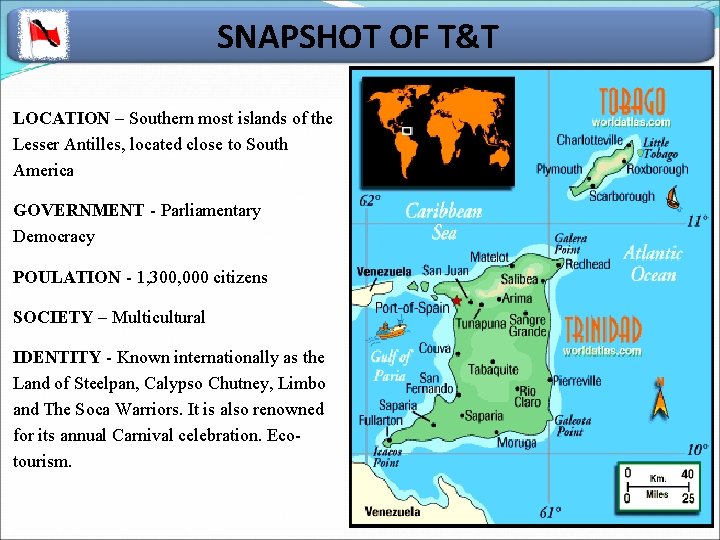 SNAPSHOT OF T&T LOCATION – Southern most islands of the Lesser Antilles, located close SNAPSHOT OF T&T LOCATION – Southern most islands of the Lesser Antilles, located close