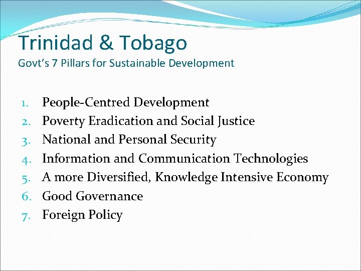 Trinidad & Tobago Govt’s 7 Pillars for Sustainable Development 1. 2. 3. 4. 5. Trinidad & Tobago Govt’s 7 Pillars for Sustainable Development 1. 2. 3. 4. 5.