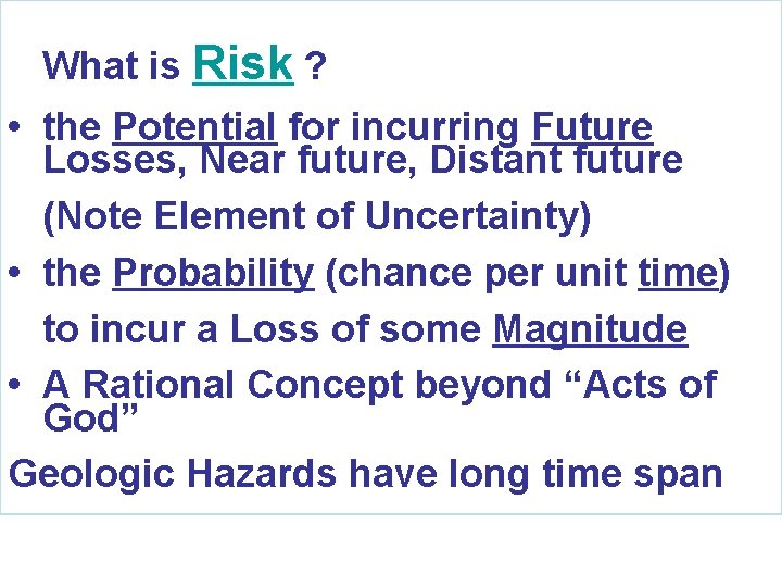 What is Risk ? • the Potential for incurring Future Losses, Near future, Distant