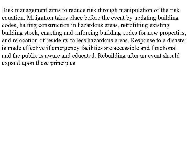 Risk management aims to reduce risk through manipulation of the risk equation. Mitigation takes