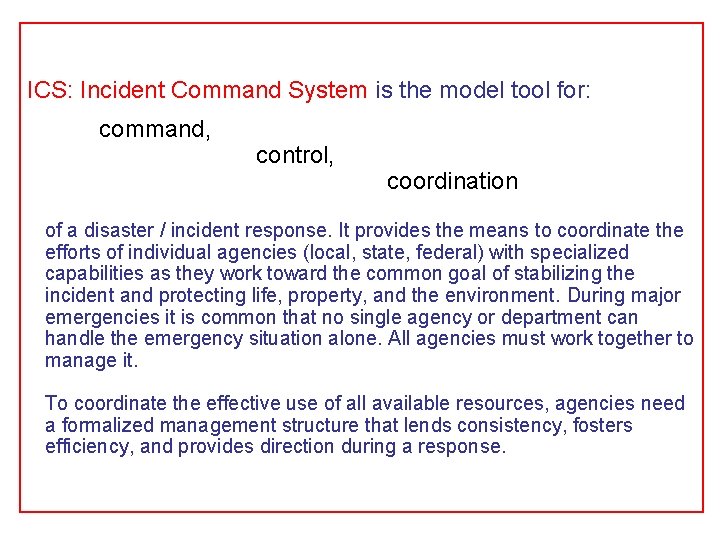 ICS: Incident Command System is the model tool for: command, control, coordination of a