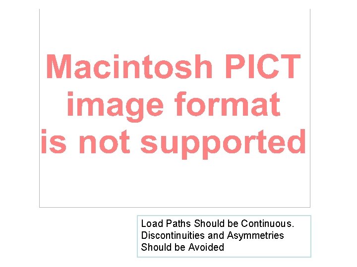 Load Paths Should be Continuous. Discontinuities and Asymmetries Should be Avoided 