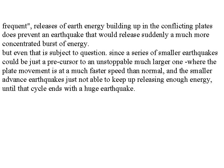 frequent", releases of earth energy building up in the conflicting plates does prevent an