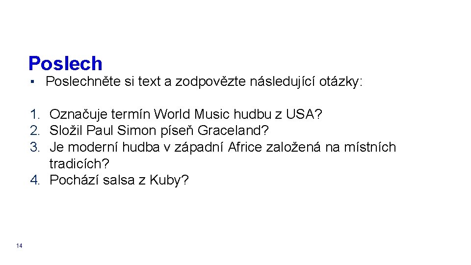 Poslech ▪ Poslechněte si text a zodpovězte následující otázky: 1. Označuje termín World Music