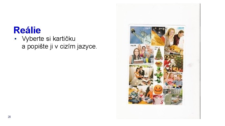 Reálie ▪ Vyberte si kartičku a popište ji v cizím jazyce. 20 