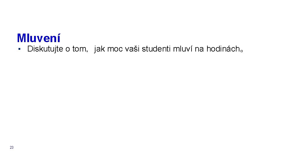 Mluvení ▪ Diskutujte o tom，jak moc vaši studenti mluví na hodinách。 23 