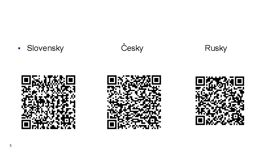 ▪ Slovensky 5 Česky Rusky 