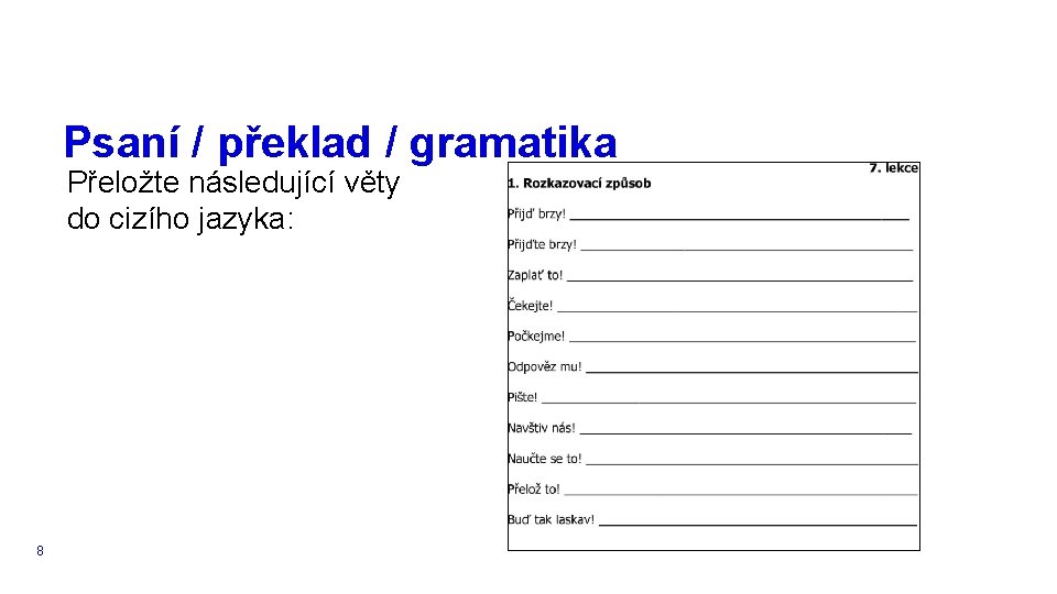 Psaní / překlad / gramatika Přeložte následující věty do cizího jazyka: 8 