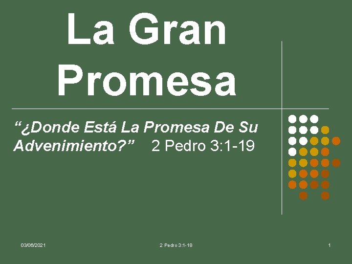 La Gran Promesa “¿Donde Está La Promesa De Su Advenimiento? ” 2 Pedro 3: