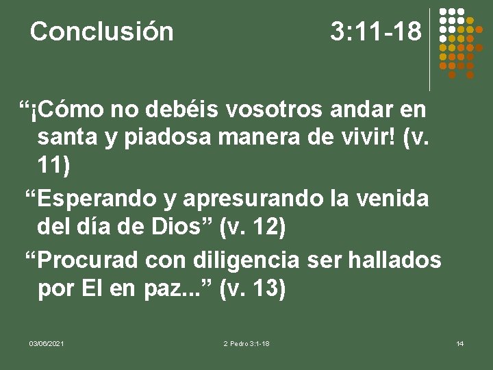 Conclusión 3: 11 -18 “¡Cómo no debéis vosotros andar en santa y piadosa manera