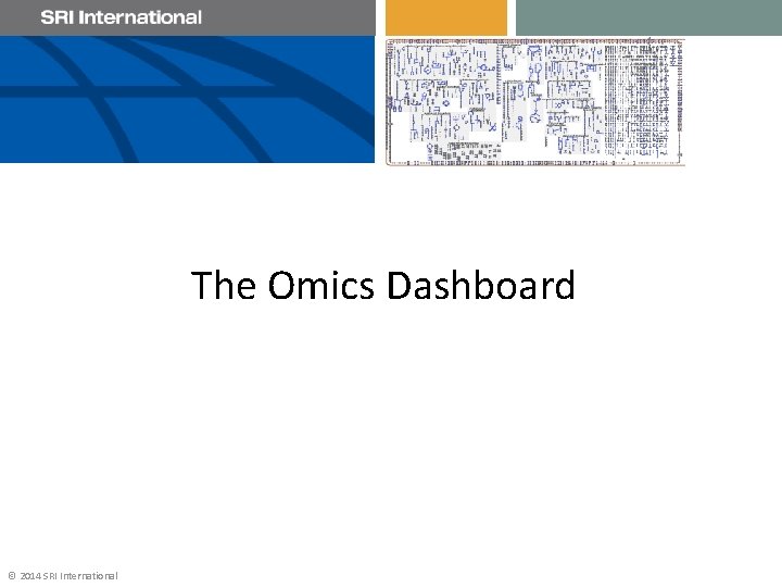 The Omics Dashboard © 2014 SRI International 