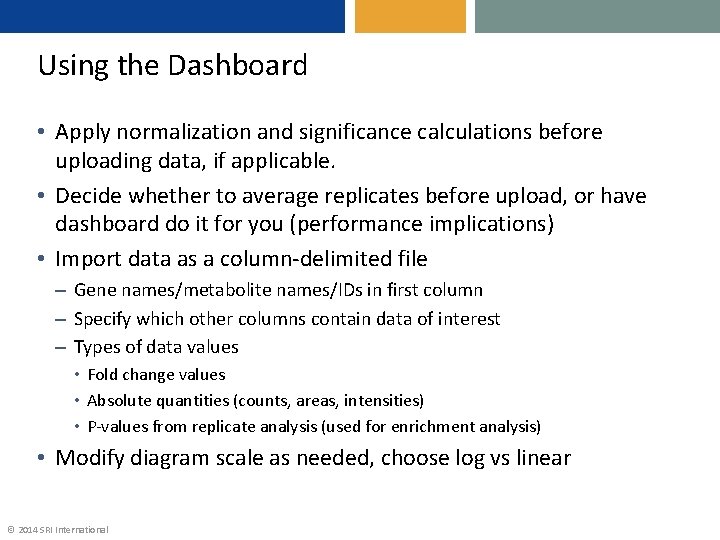 Using the Dashboard • Apply normalization and significance calculations before uploading data, if applicable.