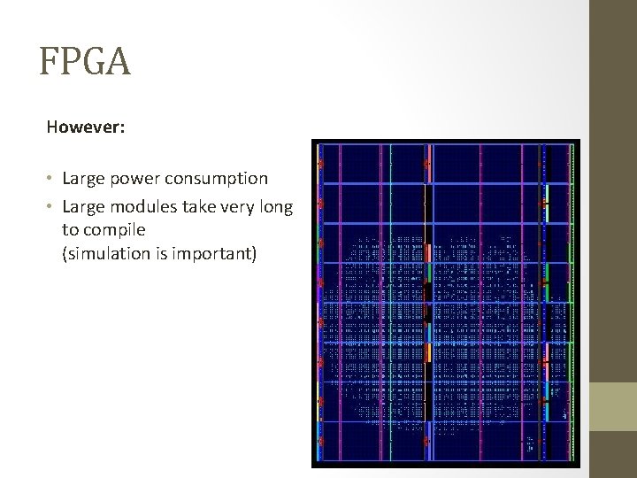FPGA However: • Large power consumption • Large modules take very long to compile