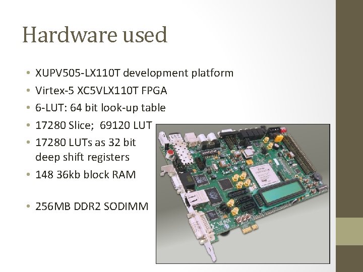 Hardware used XUPV 505 -LX 110 T development platform Virtex-5 XC 5 VLX 110