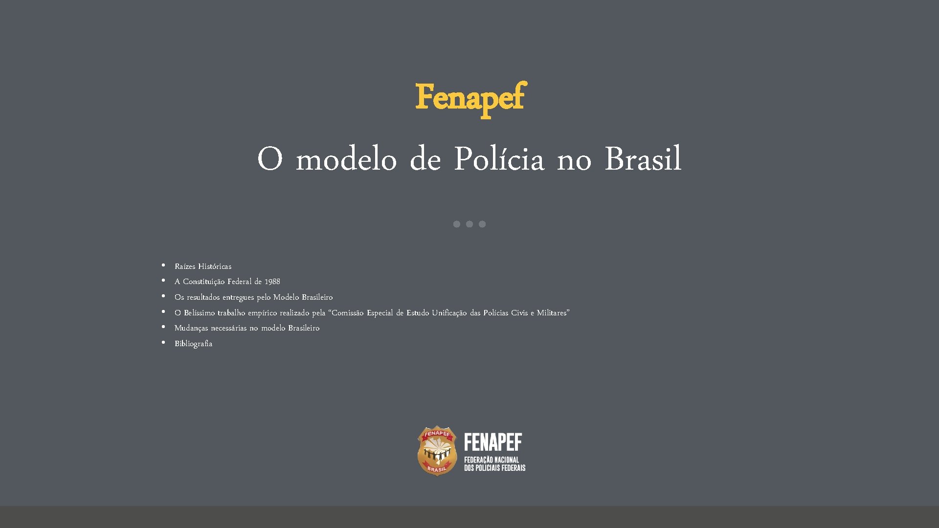 Fenapef O modelo de Polícia no Brasil • • • Raízes Históricas A Constituição