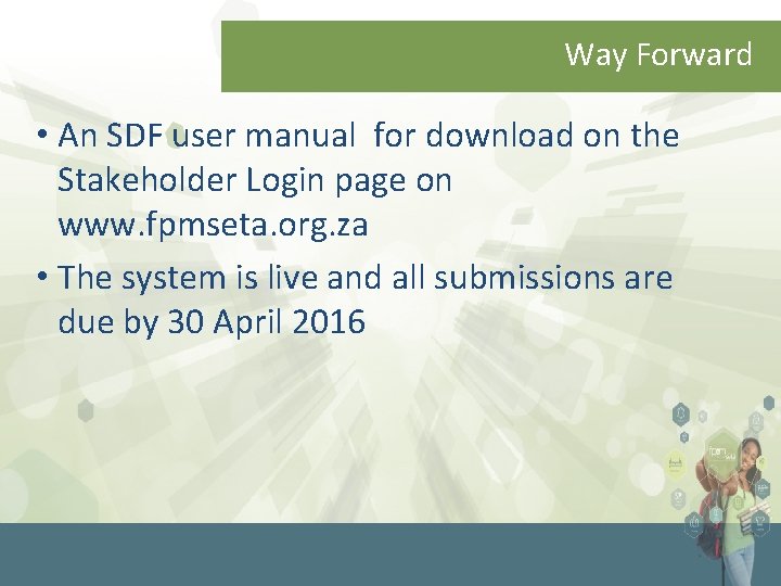 Way Forward • An SDF user manual for download on the Stakeholder Login page