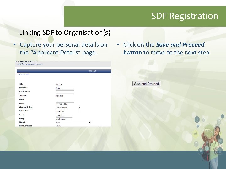 SDF Registration Linking SDF to Organisation(s) • Capture your personal details on the “Applicant
