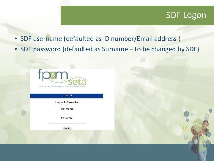 SDF Logon • SDF username (defaulted as ID number/Email address ) • SDF password