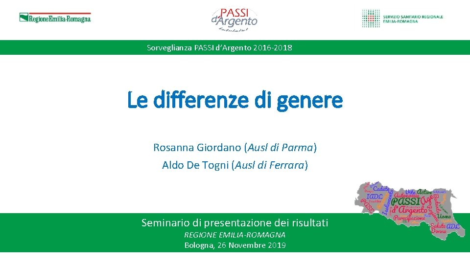 Sorveglianza PASSI d’Argento 2016 -2018 Le differenze di genere Rosanna Giordano (Ausl di Parma)
