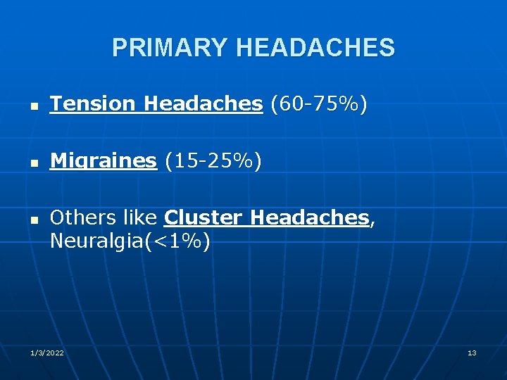 PRIMARY HEADACHES n Tension Headaches (60 -75%) n Migraines (15 -25%) n Others like