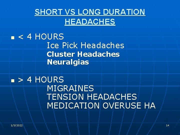 SHORT VS LONG DURATION HEADACHES n < 4 HOURS Ice Pick Headaches Cluster Headaches