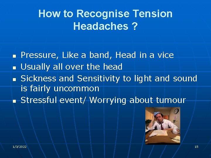 How to Recognise Tension Headaches ? n n Pressure, Like a band, Head in