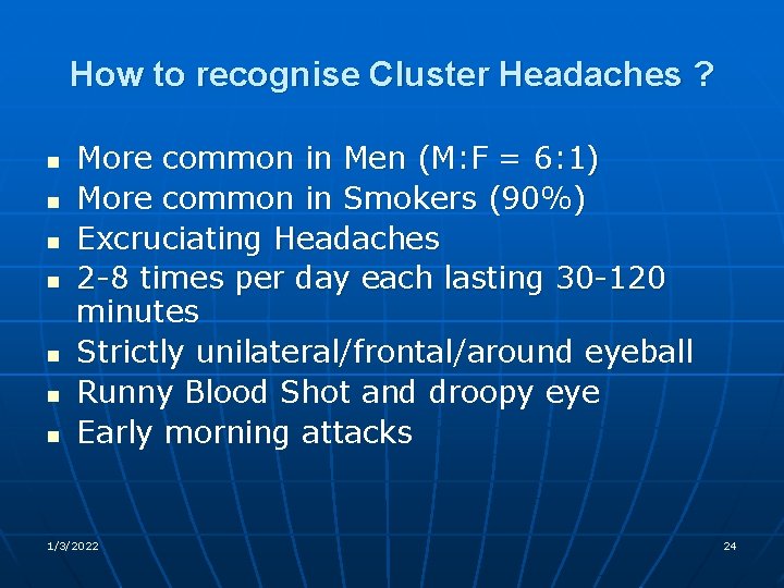 How to recognise Cluster Headaches ? n n n n More common in Men