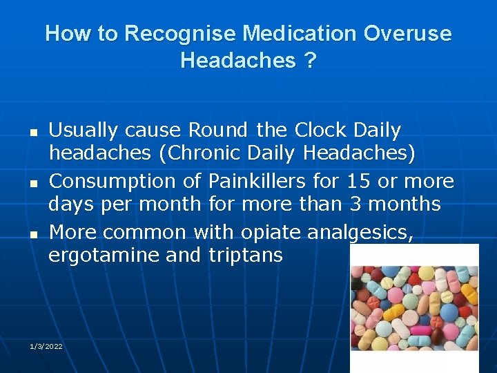 How to Recognise Medication Overuse Headaches ? n n n Usually cause Round the