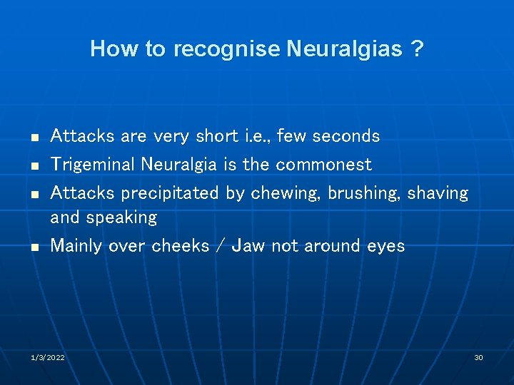 How to recognise Neuralgias ? n n Attacks are very short i. e. ,