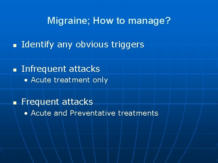 Migraine; How to manage? n Identify any obvious triggers n Infrequent attacks • Acute