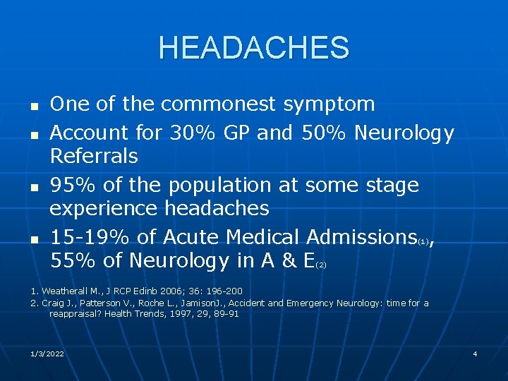 HEADACHES n n One of the commonest symptom Account for 30% GP and 50%