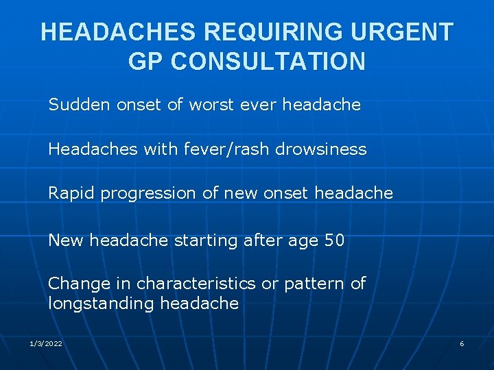 HEADACHES REQUIRING URGENT GP CONSULTATION Sudden onset of worst ever headache Headaches with fever/rash