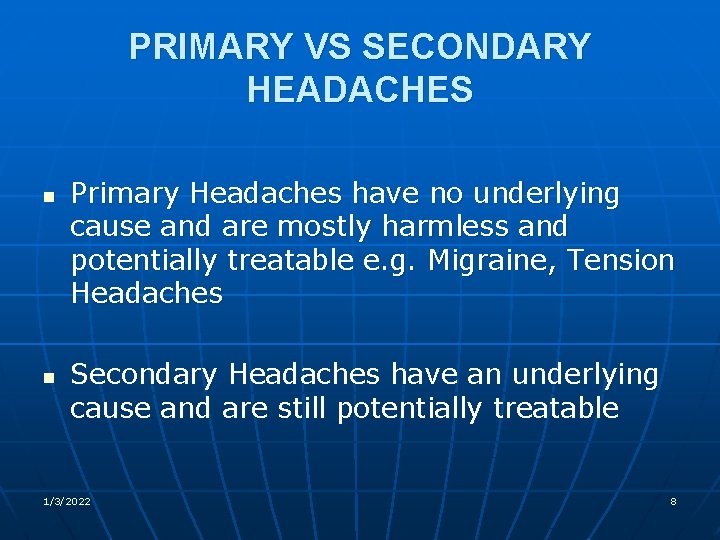 PRIMARY VS SECONDARY HEADACHES n n Primary Headaches have no underlying cause and are