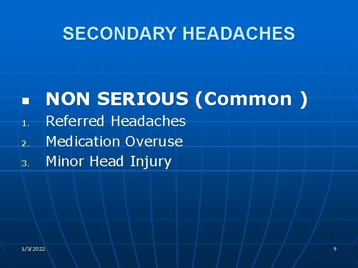SECONDARY HEADACHES n 1. 2. 3. 1/3/2022 NON SERIOUS (Common ) Referred Headaches Medication