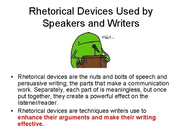 Rhetorical Devices Used by Speakers and Writers • Rhetorical devices are the nuts and