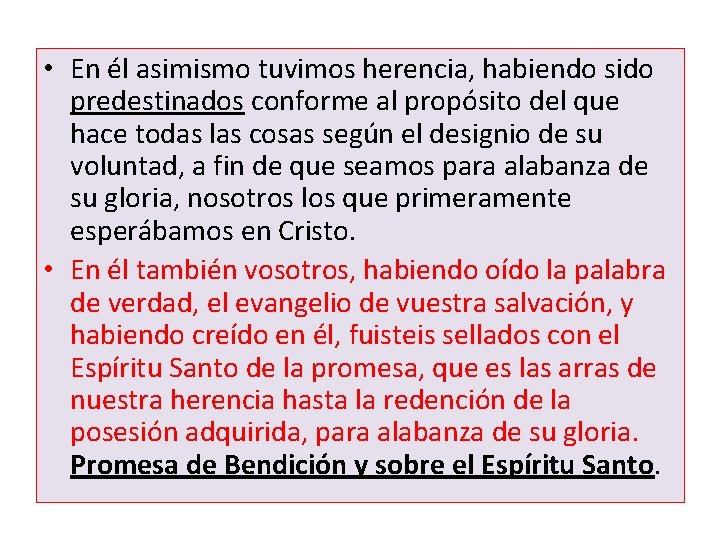  • En él asimismo tuvimos herencia, habiendo sido predestinados conforme al propósito del