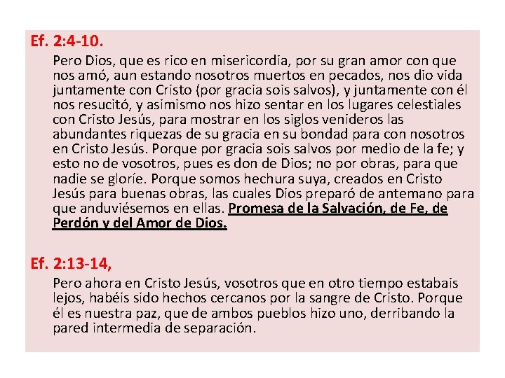 Ef. 2: 4 -10. Pero Dios, que es rico en misericordia, por su gran