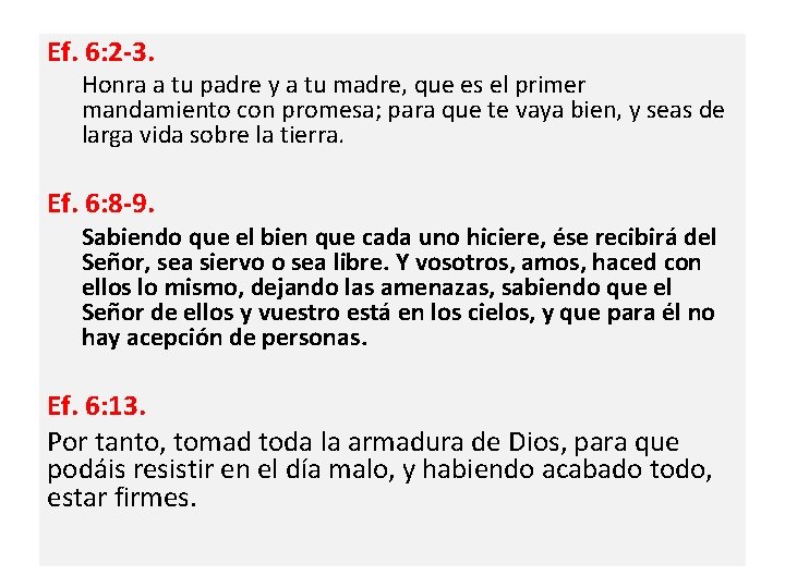 Ef. 6: 2 -3. Honra a tu padre y a tu madre, que es