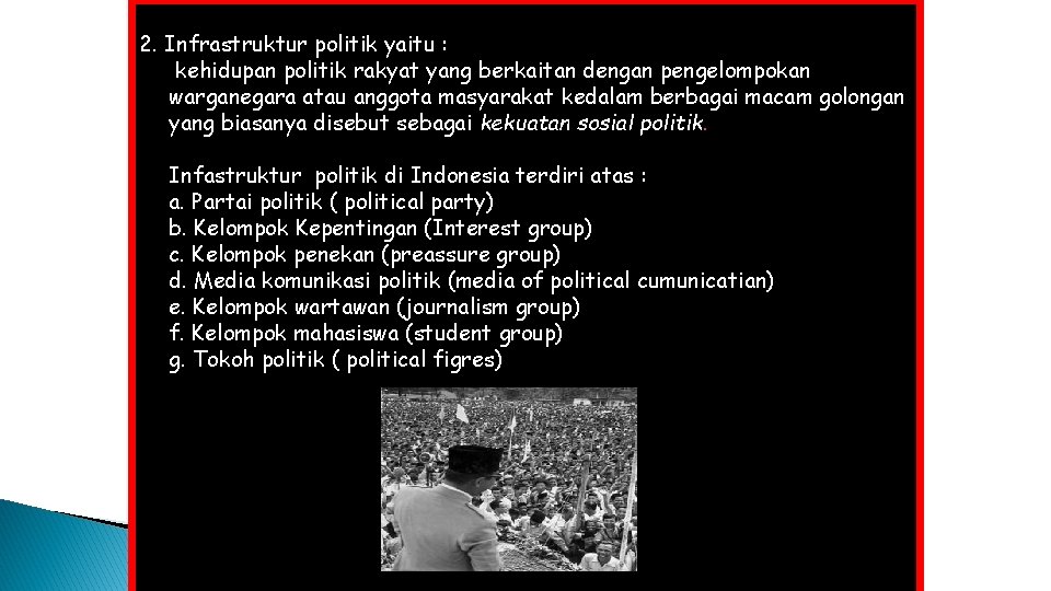 2. Infrastruktur politik yaitu : kehidupan politik rakyat yang berkaitan dengan pengelompokan warganegara atau